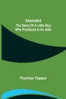 Handel : The Story of a Little Boy who Practiced in an Attic - Book