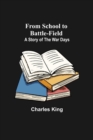 From School to Battle-field : A Story of the War Days - Book