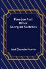 Free Joe and Other Georgian Sketches - Book