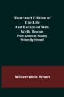 Illustrated Edition of the Life and Escape of Wm. Wells Brown; From American Slavery Written by Himself - Book