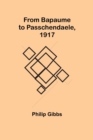 From Bapaume to Passchendaele, 1917 - Book