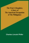 The Friar's Daughter, A Story of the American Occupation of the Philippines - Book