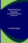 From Farm to Fortune : or Nat Nason's Strange Experience - Book