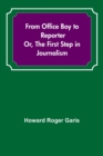 From Office Boy to Reporter; Or, The First Step in Journalism - Book