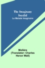 The Imaginary Invalid; Le Malade Imaginaire - Book