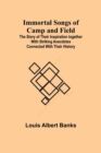 Immortal Songs of Camp and Field; The Story of their Inspiration together with Striking Anecdotes connected with their History - Book