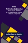 India and Indian Engineering; Three lectures delivered at the Royal Engineer Institute, Chatham, in July 1872 - Book