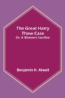 The Great Harry Thaw Case; Or, A Woman's Sacrifice - Book