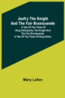 Jaufry the Knight and the Fair Brunissende : A Tale of the Times of King ArthurJaufry the Knight and the Fair Brunissende: A Tale of the Times of King Arthur - Book