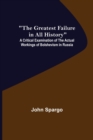 The Greatest Failure in All History; A Critical Examination of the Actual Workings of Bolshevism in Russia - Book