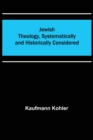 Jewish Theology, Systematically and Historically Considered - Book