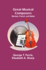 Great Musical Composers : German, French, and Italian - Book