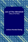 Jan of the Windmill : A Story of the Plains - Book