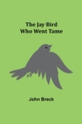The Jay Bird Who Went Tame - Book