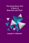 The Great Sioux Trail : A Story of Mountain and Plain - Book