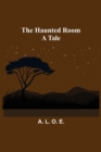 The Haunted Room : A Tale - Book