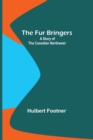 The Fur Bringers : A Story of the Canadian Northwest - Book