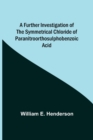 A Further Investigation of the Symmetrical Chloride of Paranitroorthosulphobenzoic Acid - Book