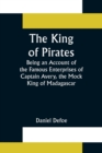 The King of Pirates;Being an Account of the Famous Enterprises of Captain Avery, the Mock King of Madagascar - Book