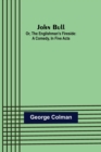 John Bull; Or, The Englishman's Fireside : A Comedy, in Five Acts - Book