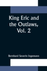 King Eric and the Outlaws, Vol. 2 or, the Throne, the Church, and the People in the Thirteenth Century - Book