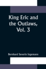 King Eric and the Outlaws, Vol. 3 or, the Throne, the Church, and the People in the Thirteenth Century - Book