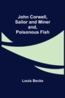 John Corwell, Sailor and Miner; and, Poisonous Fish - Book