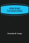 Grisly Grisell; Or, The Laidly Lady of Whitburn : A Tale of the Wars of the Roses - Book