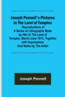Joseph Pennell's Pictures in the Land of Temples; Reproductions of a Series of Lithographs Made by Him in the Land of Temples, March-June 1913, Together with Impressions and Notes by the Artist. - Book