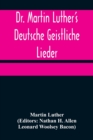 Dr. Martin Luther's Deutsche Geistliche Lieder; The Hymns of Martin Luther Set to Their Original Melodies, With an English Version - Book