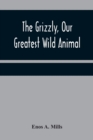 The Grizzly, Our Greatest Wild Animal - Book