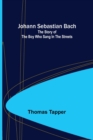 Johann Sebastian Bach : The story of the boy who sang in the streets - Book