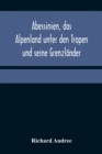 Abessinien, das Alpenland unter den Tropen und seine Grenzlander - Book