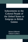 Inducements to the Colored People of the United States to Emigrate to British Guiana - Book