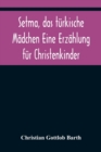 Setma, das turkische Madchen Eine Erzahlung fur Christenkinder - Book