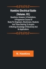 Hawkins Electrical Guide (Volume. 01) Questions, Answers, & Illustrations, A progressive course of study for engineers, electricians, students and those desiring to acquire a working knowledge of elec - Book