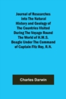 Journal of Researches into the Natural History and Geology of the Countries Visited During the Voyage Round the World of H.M.S. Beagle Under the Command of Captain Fitz Roy, R.N. - Book