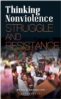 Thinking Nonviolence : Struggle and Resistance - Book
