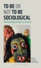 To Be or Not to Be Sociological : Methodological Ways of Seeing - Book