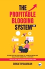 The Profitable Blogging System 2.0 : Step By Step Action Plan to Launch, Grow and Scale your Blog into a Business - Book