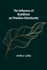 The Influence of Buddhism on Primitive Christianity - Book