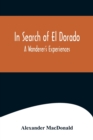 In Search of El Dorado; A Wanderer's Experiences - Book
