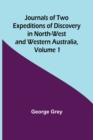 Journals of Two Expeditions of Discovery in North-West and Western Australia, Volume 1 - Book