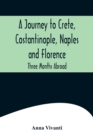 A Journey to Crete, Costantinople, Naples and Florence : Three Months Abroad - Book