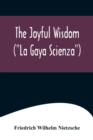 The Joyful Wisdom (La Gaya Scienza) - Book