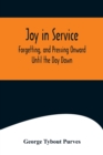 Joy in Service; Forgetting, and Pressing Onward; Until the Day Dawn - Book