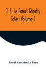 J. S. Le Fanu's Ghostly Tales, Volume 1 - Book