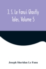 J. S. Le Fanu's Ghostly Tales, Volume 5 - Book