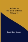 A Guide to the Study of Fishes (Volume 1) - Book