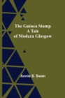 The Guinea Stamp : A Tale of Modern Glasgow - Book